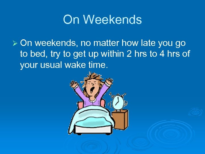On Weekends Ø On weekends, no matter how late you go to bed, try