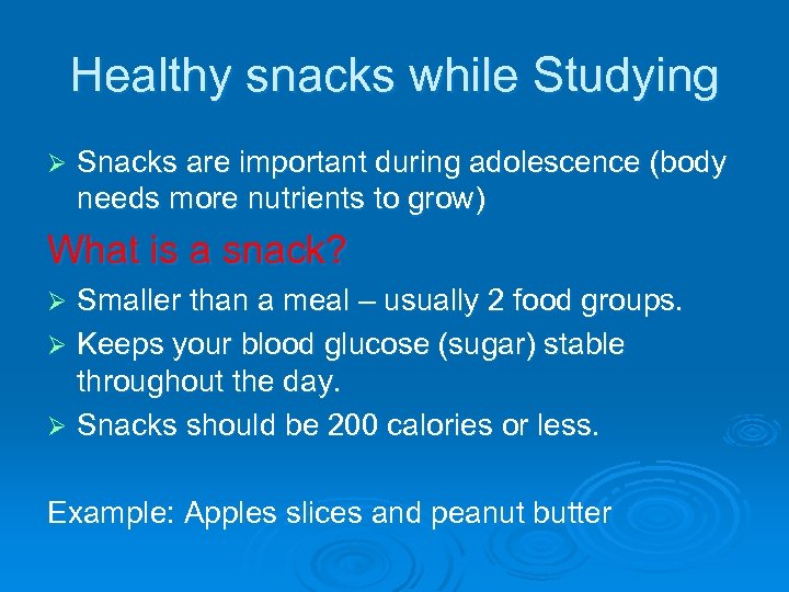 Healthy snacks while Studying Ø Snacks are important during adolescence (body needs more nutrients
