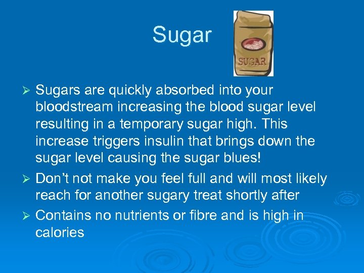 Sugars are quickly absorbed into your bloodstream increasing the blood sugar level resulting in