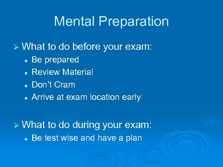 Mental Preparation Ø What to do before your exam: l l Be prepared Review