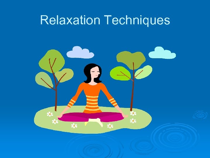 Relaxation Techniques 
