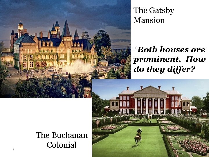 The Gatsby Mansion *Both houses are prominent. How do they differ? 5 The Buchanan