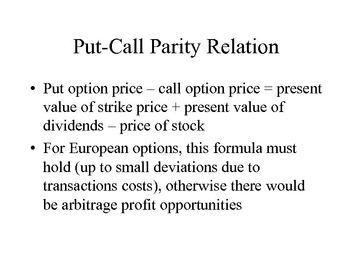 Put-Call Parity Relation • Put option price – call option price = present value