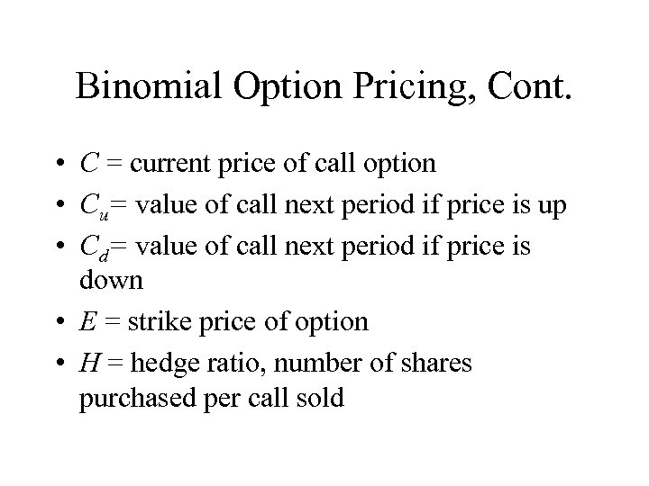 Binomial Option Pricing, Cont. • C = current price of call option • Cu=