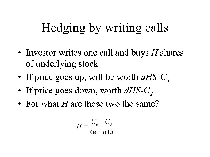Hedging by writing calls • Investor writes one call and buys H shares of