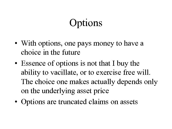 Options • With options, one pays money to have a choice in the future
