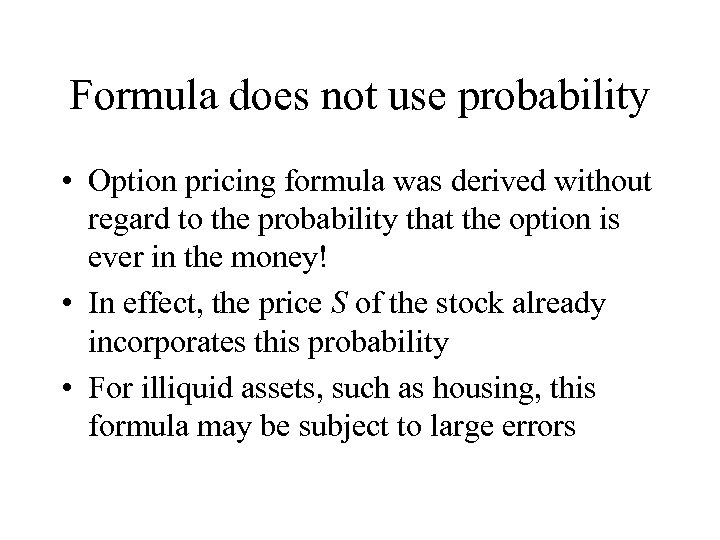 Formula does not use probability • Option pricing formula was derived without regard to