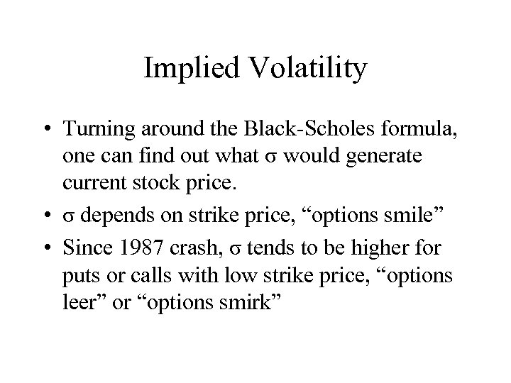 Implied Volatility • Turning around the Black-Scholes formula, one can find out what σ