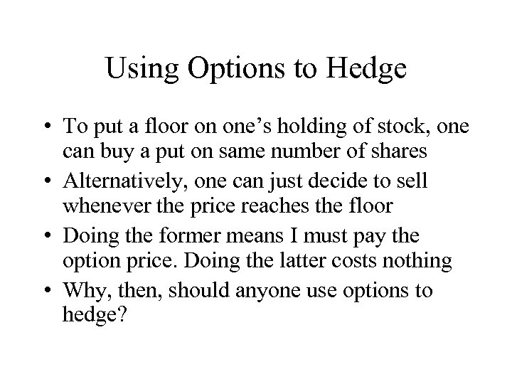 Using Options to Hedge • To put a floor on one’s holding of stock,