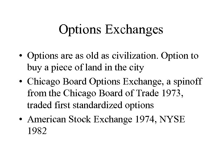 Options Exchanges • Options are as old as civilization. Option to buy a piece
