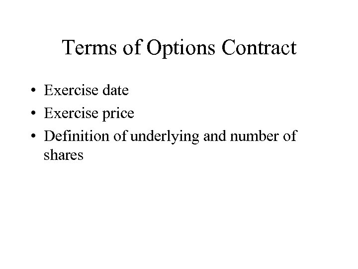 Terms of Options Contract • Exercise date • Exercise price • Definition of underlying