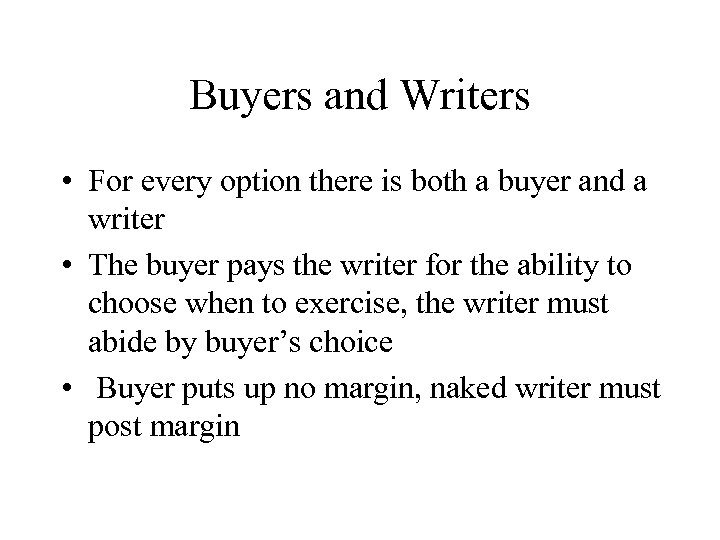 Buyers and Writers • For every option there is both a buyer and a
