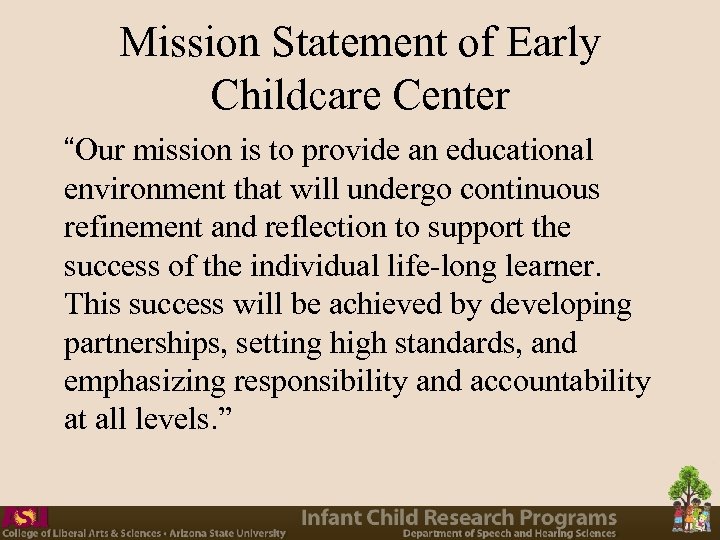 Mission Statement of Early Childcare Center “Our mission is to provide an educational environment