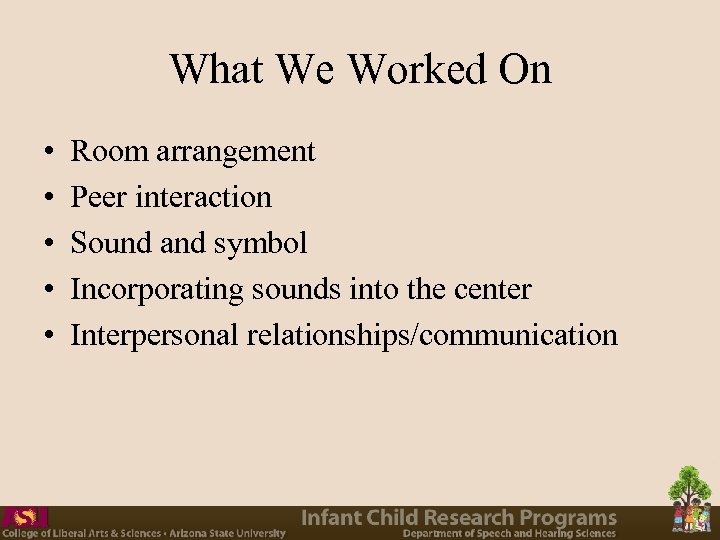 What We Worked On • • • Room arrangement Peer interaction Sound and symbol
