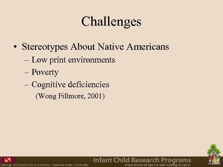 Challenges • Stereotypes About Native Americans – Low print environments – Poverty – Cognitive