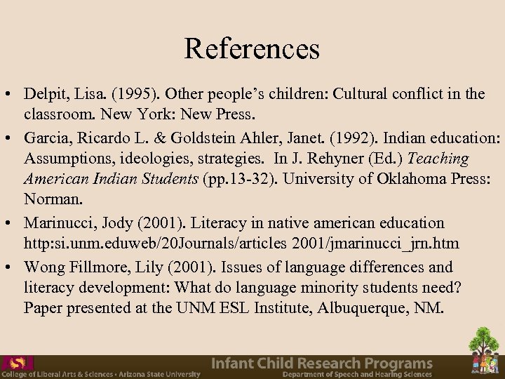 References • Delpit, Lisa. (1995). Other people’s children: Cultural conflict in the classroom. New