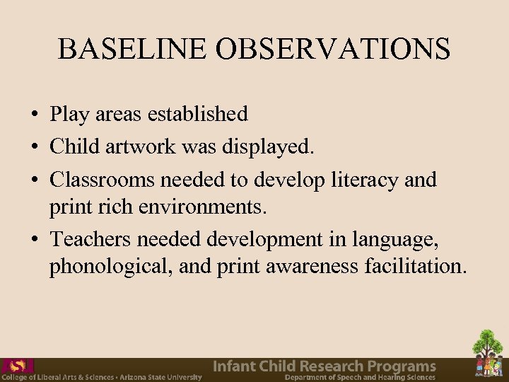 BASELINE OBSERVATIONS • Play areas established • Child artwork was displayed. • Classrooms needed