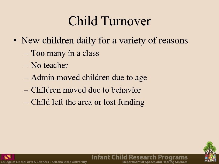 Child Turnover • New children daily for a variety of reasons – Too many