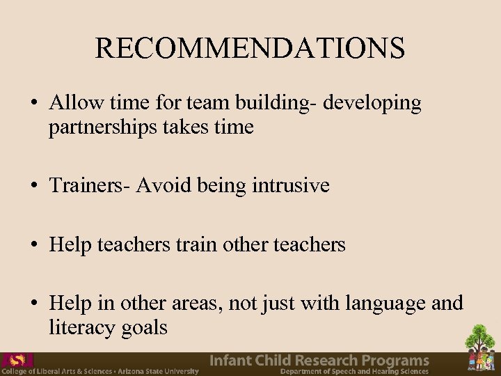 RECOMMENDATIONS • Allow time for team building- developing partnerships takes time • Trainers- Avoid