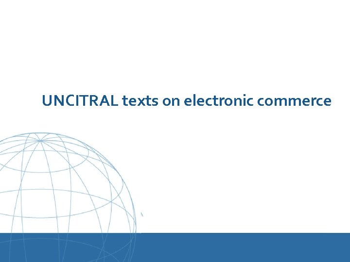 UNCITRAL texts on electronic commerce UNCITRAL United Nations Commission on International Trade Law 