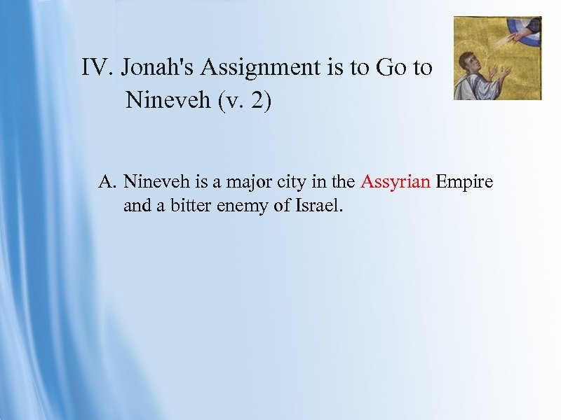 IV. Jonah's Assignment is to Go to Nineveh (v. 2) A. Nineveh is a