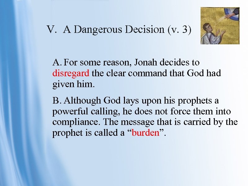 V. A Dangerous Decision (v. 3) A. For some reason, Jonah decides to disregard