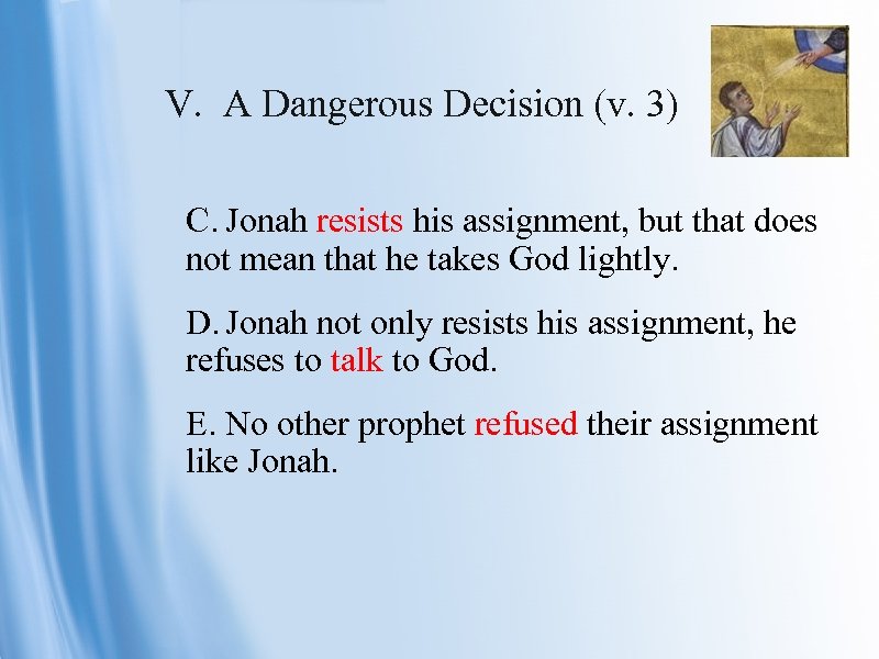 V. A Dangerous Decision (v. 3) C. Jonah resists his assignment, but that does