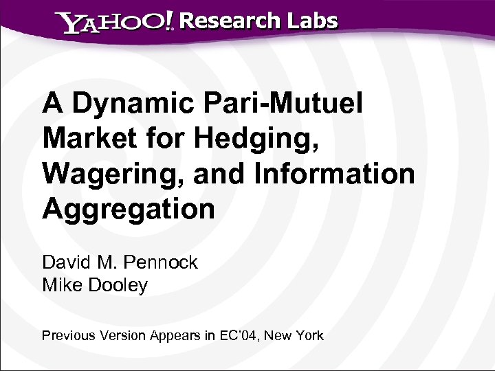 Research Labs A Dynamic Pari-Mutuel Market for Hedging, Wagering, and Information Aggregation David M.