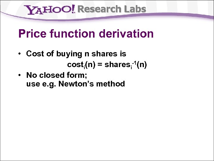 Research Labs Price function derivation • Cost of buying n shares is costi(n) =