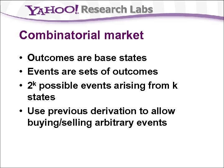 Research Labs Combinatorial market • Outcomes are base states • Events are sets of