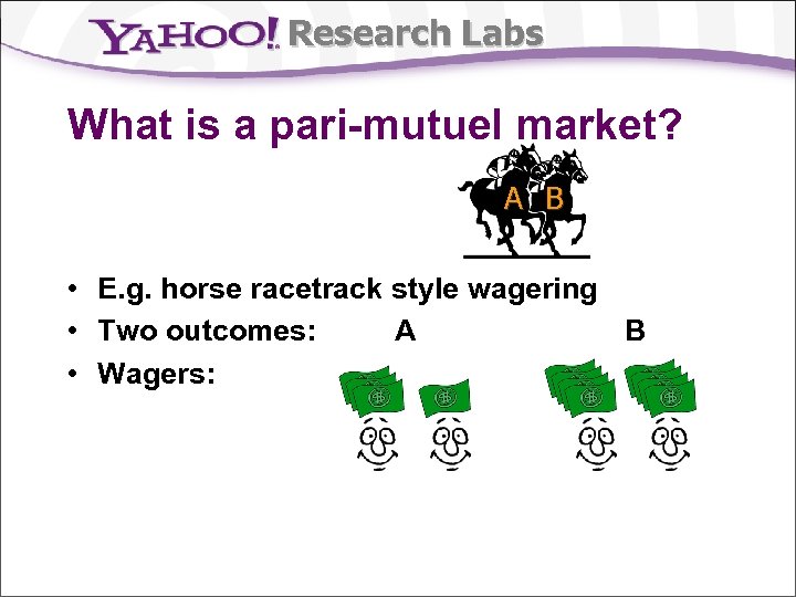 Research Labs What is a pari-mutuel market? A B • E. g. horse racetrack