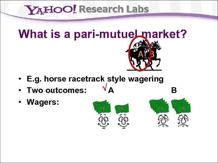 Research Labs What is a pari-mutuel market? A B • E. g. horse racetrack