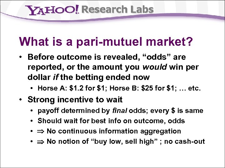 Research Labs What is a pari-mutuel market? • Before outcome is revealed, “odds” are