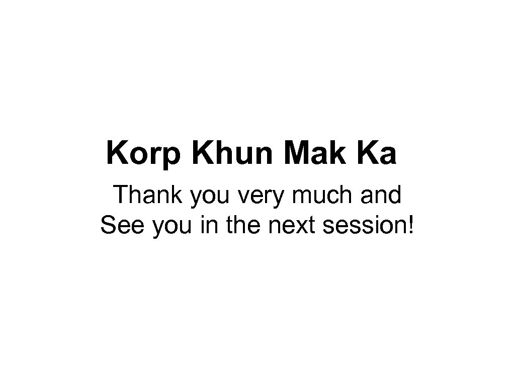 Korp Khun Mak Ka Thank you very much and See you in the next