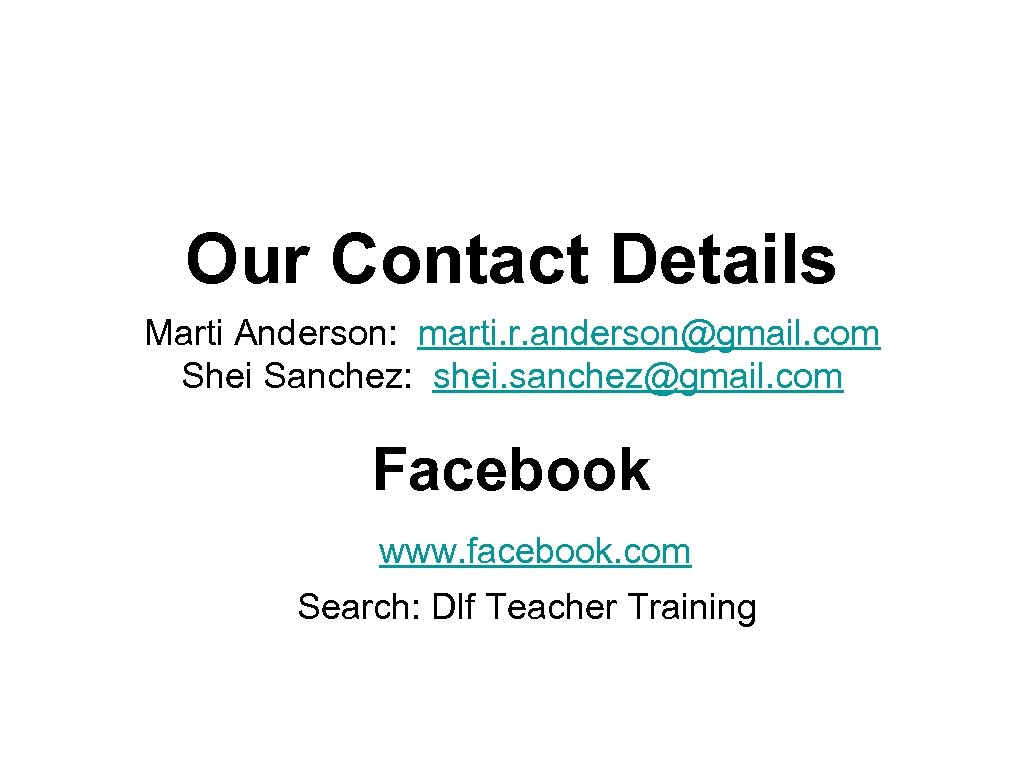 Our Contact Details Marti Anderson: marti. r. anderson@gmail. com Shei Sanchez: shei. sanchez@gmail. com