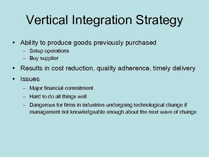Vertical Integration Strategy • Ability to produce goods previously purchased – Setup operations –