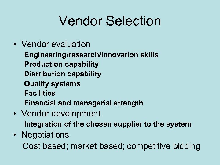 Vendor Selection • Vendor evaluation Engineering/research/innovation skills Production capability Distribution capability Quality systems Facilities