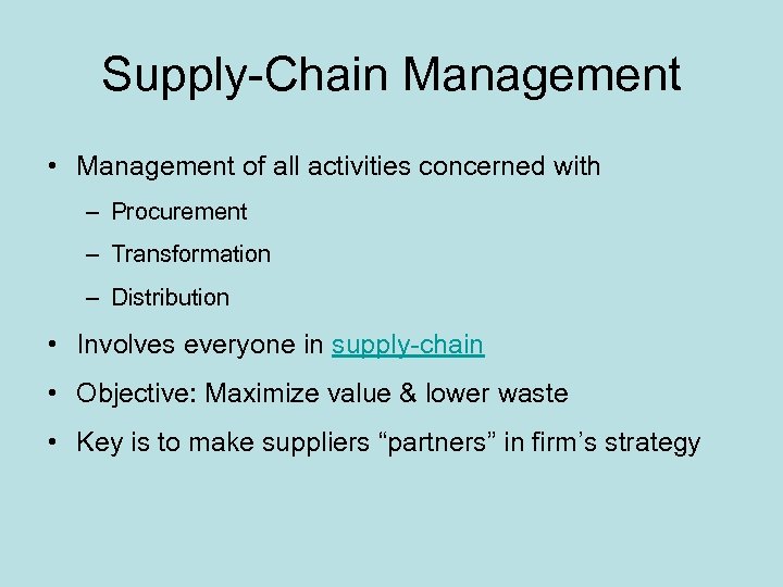 Supply-Chain Management • Management of all activities concerned with – Procurement – Transformation –