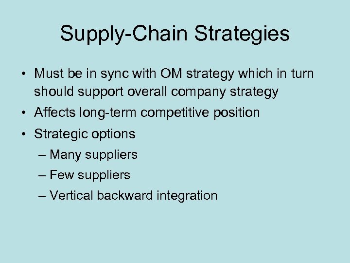 Supply-Chain Strategies • Must be in sync with OM strategy which in turn should