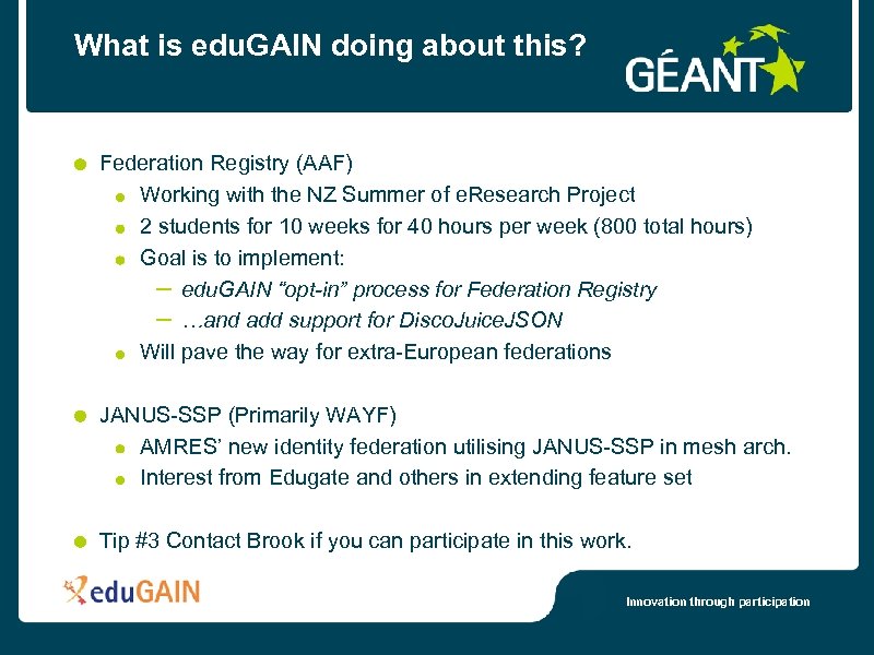 What is edu. GAIN doing about this? Federation Registry (AAF) Working with the NZ