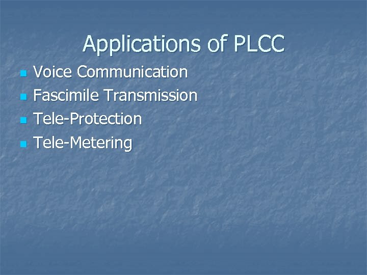Applications of PLCC n n Voice Communication Fascimile Transmission Tele-Protection Tele-Metering 