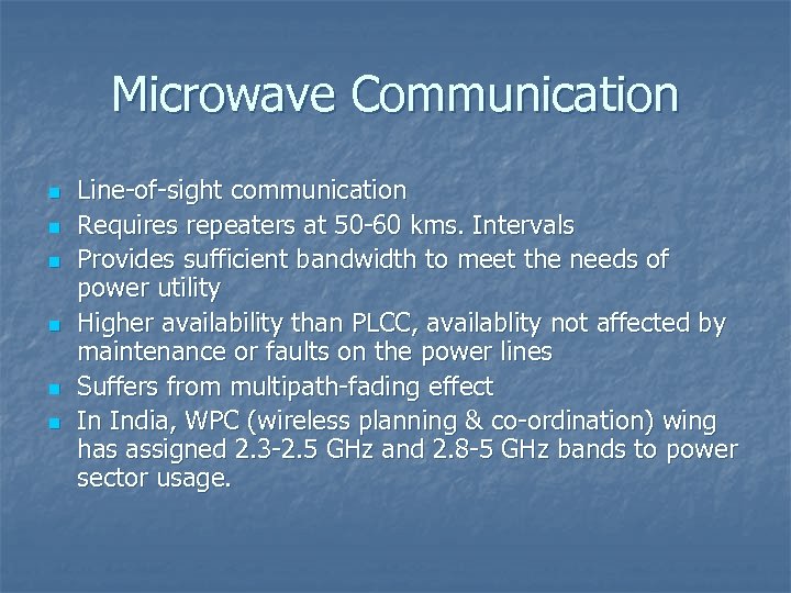 Microwave Communication n n n Line-of-sight communication Requires repeaters at 50 -60 kms. Intervals
