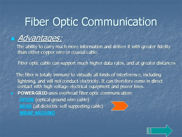 Fiber Optic Communication n Advantages: The ability to carry much more information and deliver