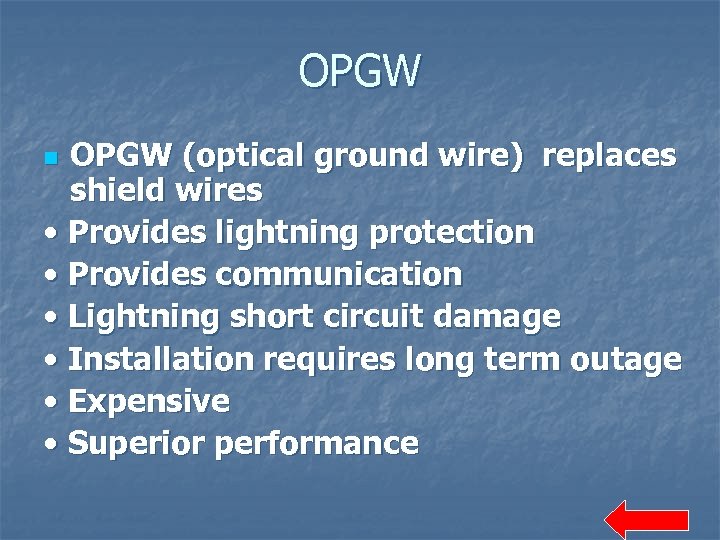 OPGW (optical ground wire) replaces shield wires • Provides lightning protection • Provides communication