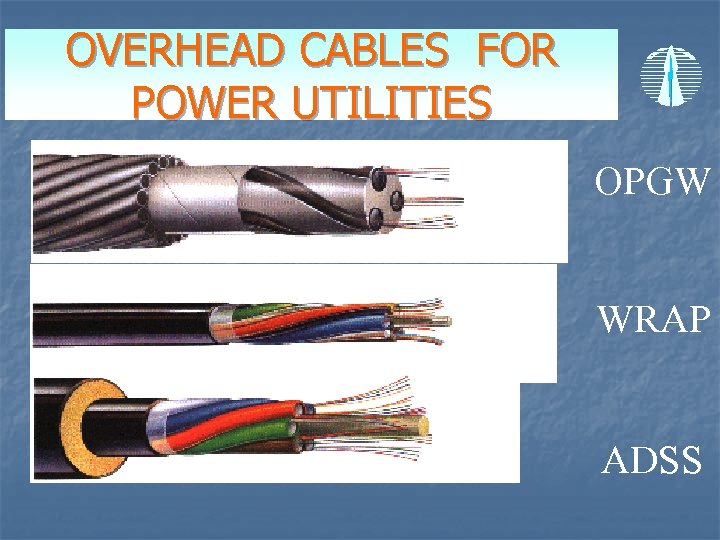 OVERHEAD CABLES FOR POWER UTILITIES OPGW WRAP ADSS 
