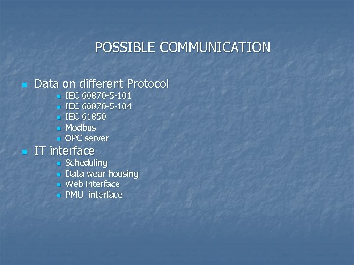 POSSIBLE COMMUNICATION n Data on different Protocol n n n IEC 60870 -5 -101