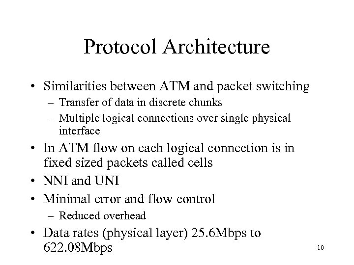 Protocol Architecture • Similarities between ATM and packet switching – Transfer of data in