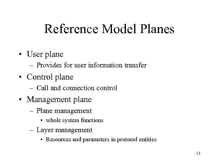 Reference Model Planes • User plane – Provides for user information transfer • Control