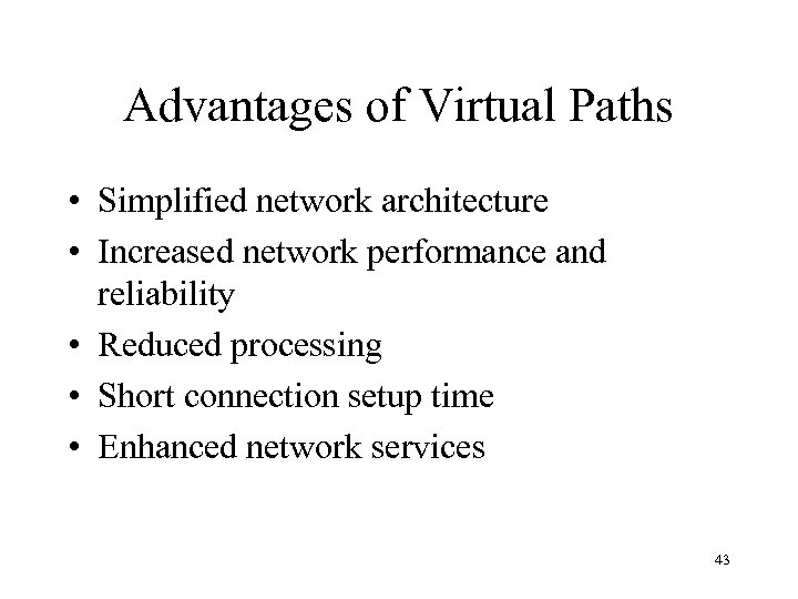 Advantages of Virtual Paths • Simplified network architecture • Increased network performance and reliability