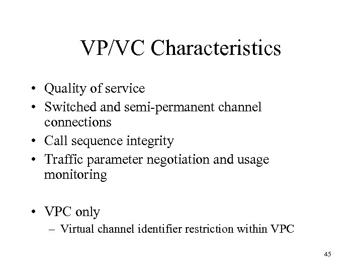 VP/VC Characteristics • Quality of service • Switched and semi-permanent channel connections • Call